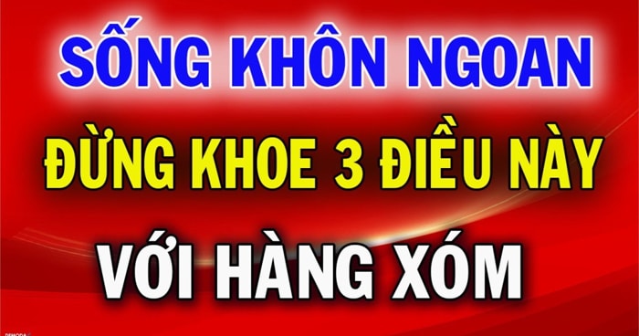 Hàng xóm có 3 thứ không nên khoe họ hàng 2 kiểu người nên tránh Tổ